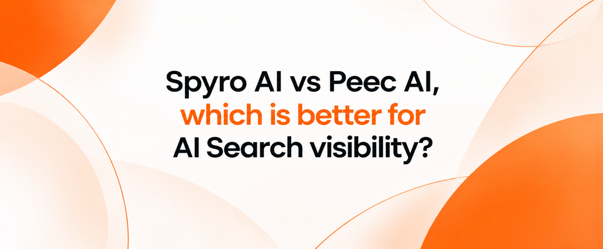 Spyro AI vs Peec AI, which is better for AI Search visibility?